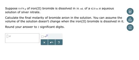 Solved Suppose 0.474 g of iron(II) bromide is dissolved in | Chegg.com