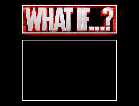 What If...? Meme Template by AnimationLover247 on DeviantArt