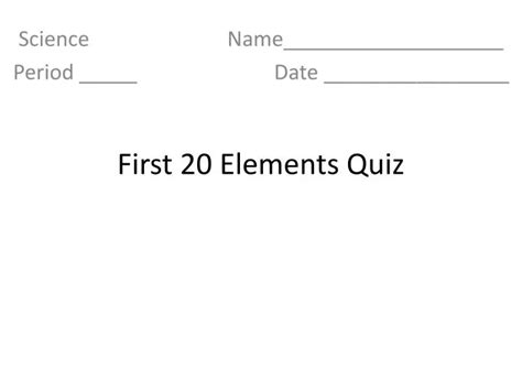 PPT - First 20 Elements Quiz PowerPoint Presentation, free download - ID:5385657