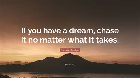 James Harden Quote: “If you have a dream, chase it no matter what it ...