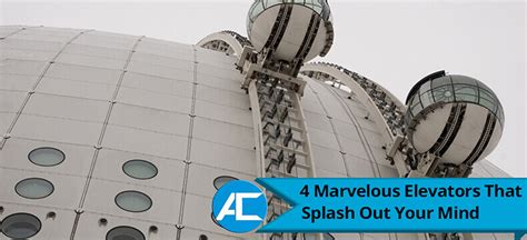 4 Marvelous Elevators That Splash Out Your Mind - Access Technologies