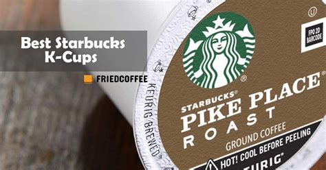 Best Starbucks K-Cups Flavors For Your Keurig - FriedCoffee