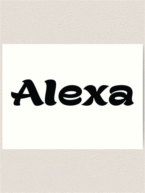 "Alexa My Name Is Alexa" Art Print for Sale by ProjectX23 | Redbubble