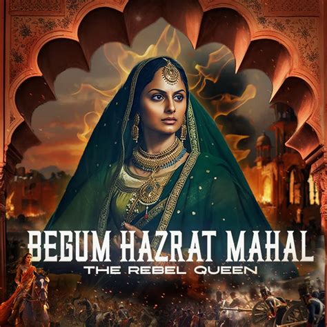 Begum Hazrat Mahal: The Rebel Queen