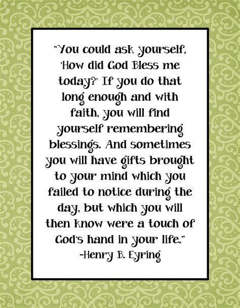 You could ask yourself, ‘How did God Bless me today? Quote by Henry B. Eyring – The Idea Door