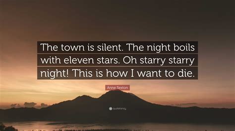 Anne Sexton Quote: “The town is silent. The night boils with eleven ...