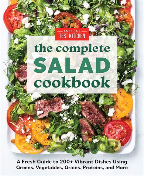 The Complete Salad Cookbook: A Fresh Guide to 200+ Vibrant Dishes Using ...