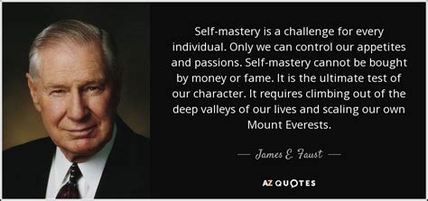 James E. Faust quote: Self-mastery is a challenge for every individual ...