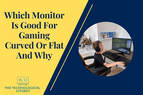 Which Monitor Is Good For Gaming Curved Or Flat And Why? - The Technological Citizen