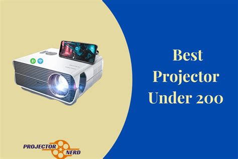 The Best Projector Under $200: Reviews and Buying Guide