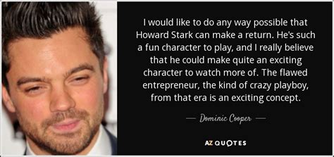 Dominic Cooper quote: I would like to do any way possible that Howard...