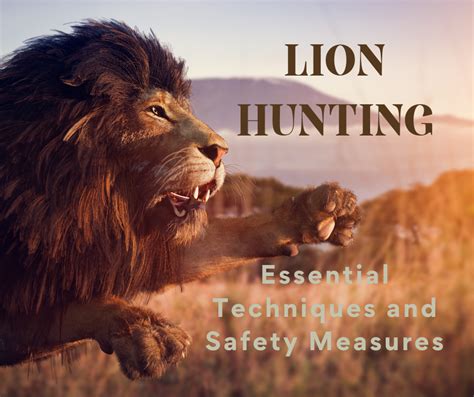 Lion Hunting: Essential Techniques and Safety Measures for a Successful ...