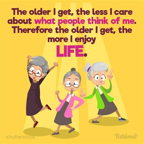 Pin by Ann Branch on Old age quotes and jokes | Old age quotes, Aging quotes, The older i get