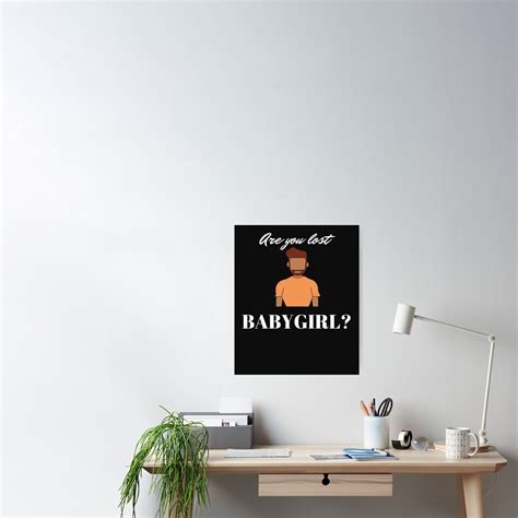 "Are you lost baby girl? meme" Poster for Sale by renzel12 | Redbubble