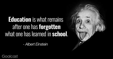 "Education is what remains after one has forgotten what one has learned in school." Albert ...