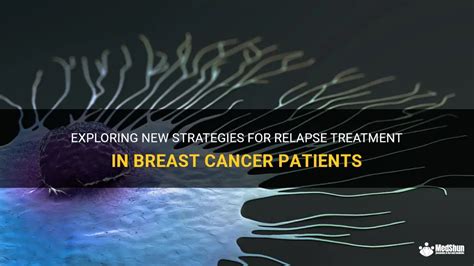 Exploring New Strategies For Relapse Treatment In Breast Cancer Patients | MedShun