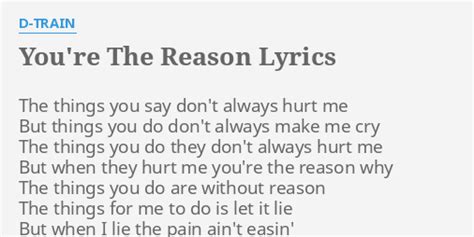 "YOU'RE THE REASON" LYRICS by D-TRAIN: The things you say...