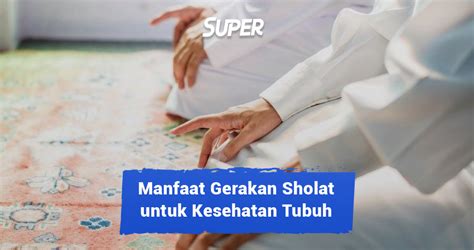 10 Manfaat Gerakan Sholat untuk Kesehatan Tubuh & Mental