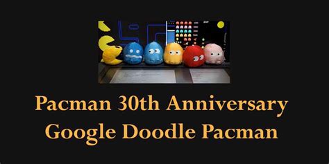 Pacman 30th Anniversary : Google Doodle Pacman