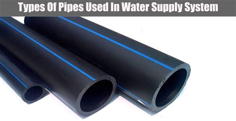 Types Of Pipes Used In Water Supply System - Engineering Discoveries