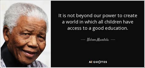 Nelson Mandela quote: It is not beyond our power to create a world...