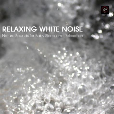 Relaxing White Noise - Nature Sounds for Baby Sleep and Relaxation (Natural White Noise) by ...