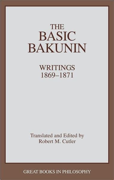 Basic Bakunin, The: Writings 1869-1871 (Great Books in Philosophy) by ...