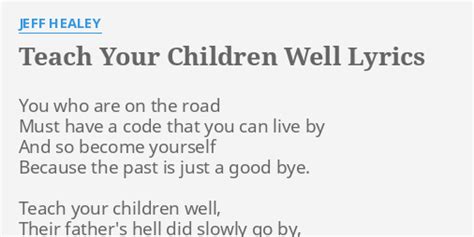 "TEACH YOUR CHILDREN WELL" LYRICS by JEFF HEALEY: You who are on...