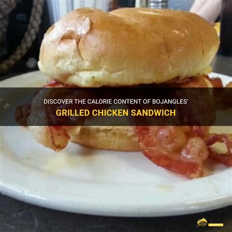 Discover The Calorie Content Of Bojangles' Grilled Chicken Sandwich ...