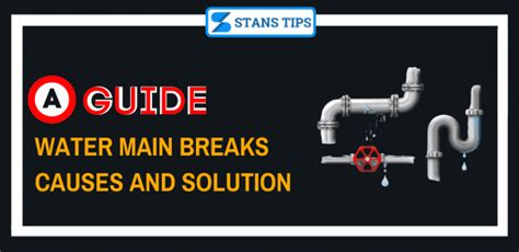 Water Main Breaks: Causes And Management [A Guide] - StansTips