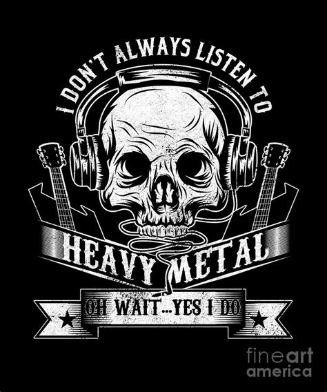 I Dont Always Listen To Heavy Metal Oh Wait Yes I Do Hard Rock Music Lovers Blues Funk Band Gift ...