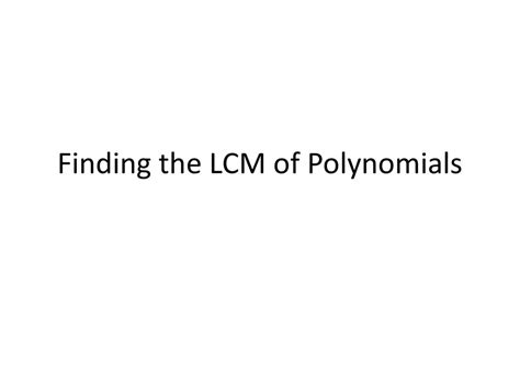 Finding the LCM of Polynomials - ppt download