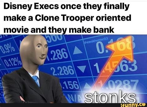 Disney Execs once they finally make a Clone Trooper oriented movie and the make bank – popular ...