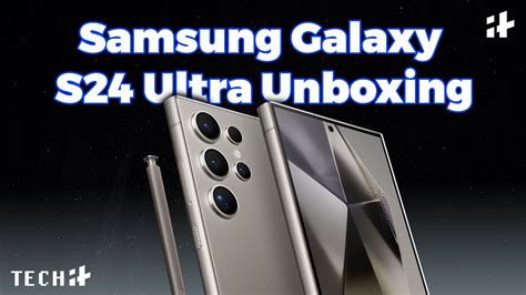 Samsung Galaxy S24 Ultra Unboxing: First Impressions And What’s In The Box | Tech IT Unboxing ...