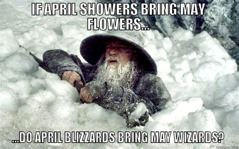 April blizzards bring May Wizards - quickmeme