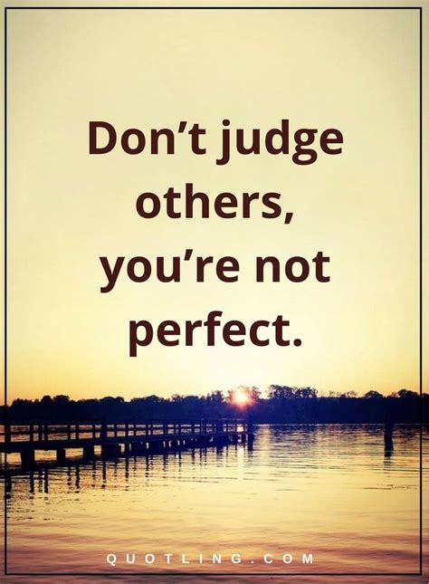 judging quotes Don’t judge others, you’re not perfect. | Judge quotes, Judging others, Judging ...