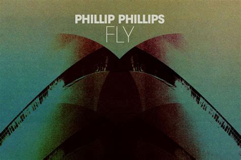 Our Top Seven Phillip Phillips Songs So Far – Number 4 – Fly – Phillip Phillips Online