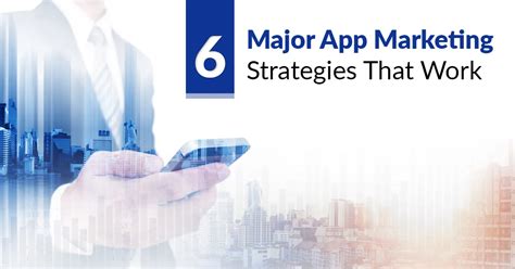 6 Major App Marketing Strategies that Work