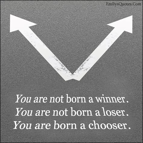 You are not born a winner. You are not born a loser. You are born a chooser | Popular ...