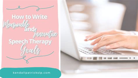 How to Write Measurable and Innovative Speech Therapy Goals - kendall ...