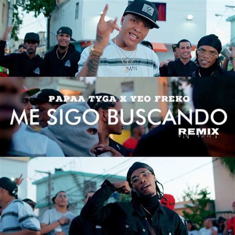 Me Sigo Buscando (feat. Yeo Freko) [Remix] - Papaa Tyga: Song Lyrics, Music Videos & Concerts