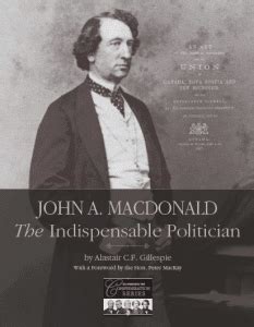 John A. Macdonald, The Indispensable Politician | Macdonald-Laurier ...