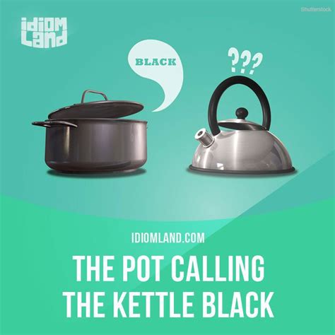 Idiom Land — “The pot calling the kettle black” means “don’t... | Idioms, English vocab, Learn ...