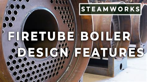 Design Characteristics of a Fire Tube Boiler - SteamWorks - YouTube