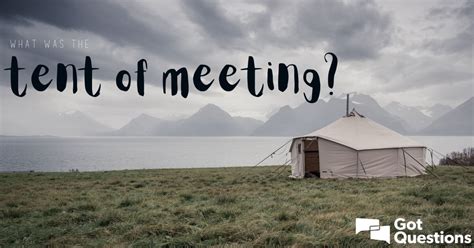 What was the tent of meeting? | GotQuestions.org