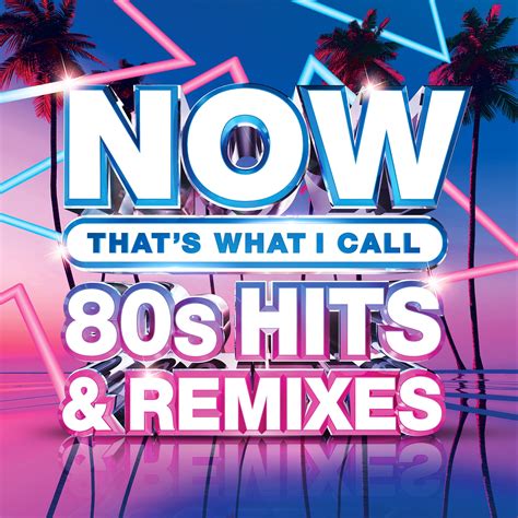 NOW That’s What I Call 80s Hits & Remixes - Various Artists