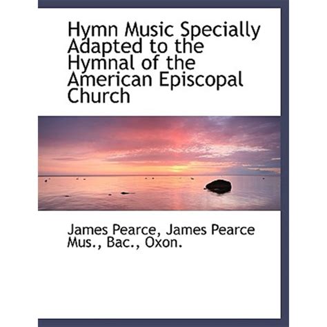 Hymn Music Specially Adapted to the Hymnal of the American Episcopal ...