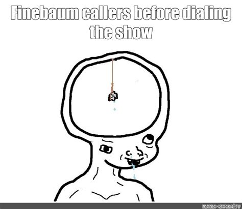 Meme: "Finebaum callers before dialing the show" - All Templates - Meme-arsenal.com