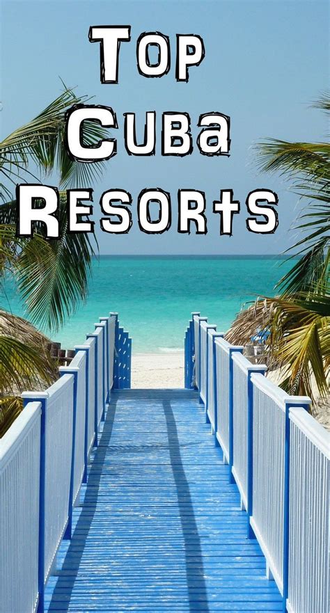 Top Cuba Resorts We explore some of the best Cuba Vacation resorts ...