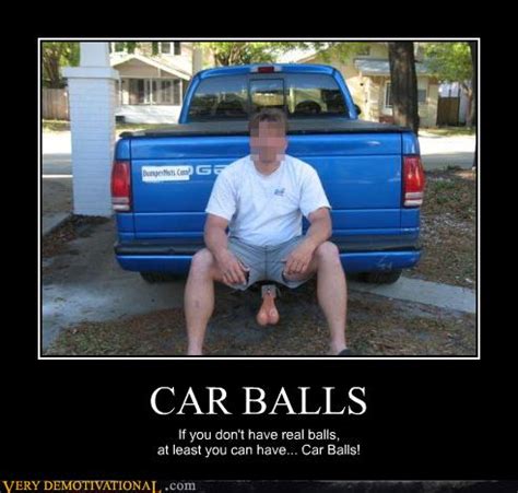 CAR BALLS - Very Demotivational - Demotivational Posters | Very Demotivational | Funny Pictures ...